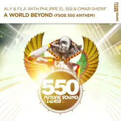 A World Beyond (FSOE550 Anthem) [with Philippe el Sisi & Omar Sherif] - Single - Aly & Fila
