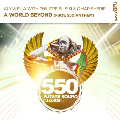 A World Beyond (FSOE550 Anthem) [with Philippe el Sisi & Omar Sherif] - Single - Aly & Fila