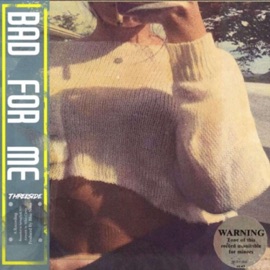 Bad for Me Threeside