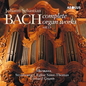 Johann Sebastian Bach: Complete Organ Works played on Silbermann organs Vol. 15