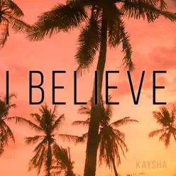 I Believe - Single - Kaysha I Believe - Single - Kaysha