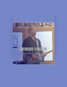 Dengarkan Akihiro Yahata, tonton video musik, baca bio, lihat tanggal tur & lainnya!