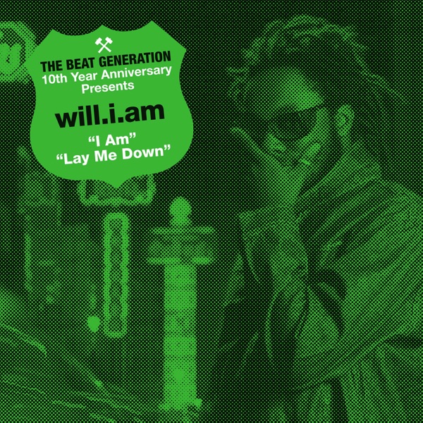 The Beat Generation 10th Anniversary Presents: I Am / Lay Me Down - EP - will.i.am