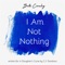 I Am Not Nothing artwork