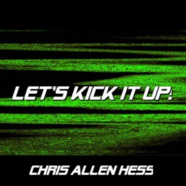Let's Kick it Up! Chris Allen Hess