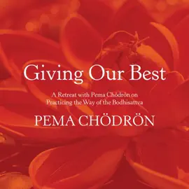 Giving Our Best: A Retreat with Pema Chödrön on Practicing the Way of the Bodhisattva (Unabridged)