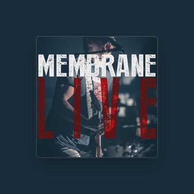 Listen to Membrane, watch music videos, read bio, see tour dates & more!