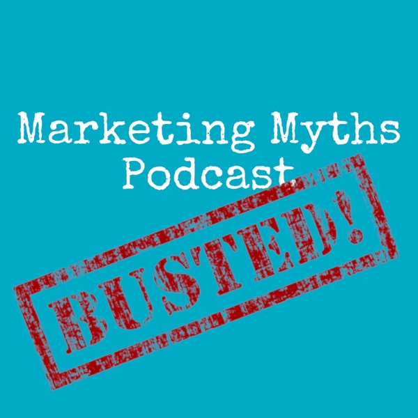 Marketing Myths Podcast Marketing Myths Podcast