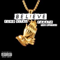 Believe (feat. Yamato the Rapper) - Single - Yung Vital