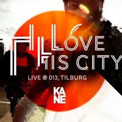 I Love This City (Live @ 013, Tilburg – 13 Maart 2013) - Single - Kane I Love This City (Live @ 013, Tilburg – 13 Maart 2013) - Single - Kane