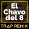 El Chavo del 8 (Trap Remix) - Trap Remix Guys lyrics