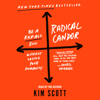 Radical Candor: Be a Kick-Ass Boss Without Losing Your Humanity - Kim Scott