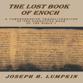 The Lost Book of Enoch: A Comprehensive Transliteration of the Forgotten Book of the Bible (Unabridged)