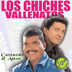 Cantando al Amor: 10 Aniversario - Los Chiches Vallenatos