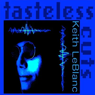 Tasteless Cuts - Keith LeBlanc