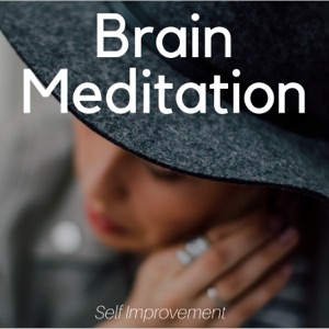 Brain Meditation: Self Improvement, Brain Focus, Study Music, Studying & Concentration Music