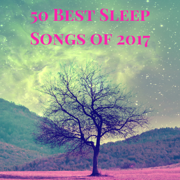 50 Best Sleep Songs of 2017 - Calm Lullaby Collection to Help Sleeping Through the Night - Sleep Harmony & Anti Stress
