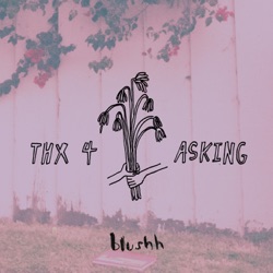 Blushh - I’m Over It