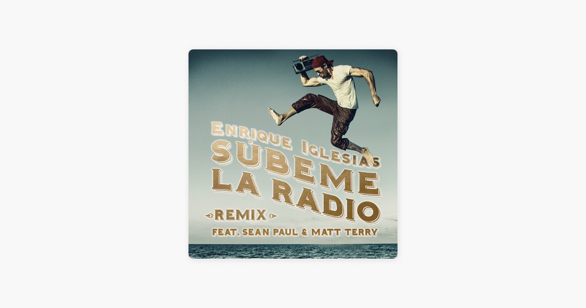 SÚBEME LA RADIO (REMIX) [feat. Sean Paul & Matt Terry] by Enrique Iglesias  — Song on Apple Music