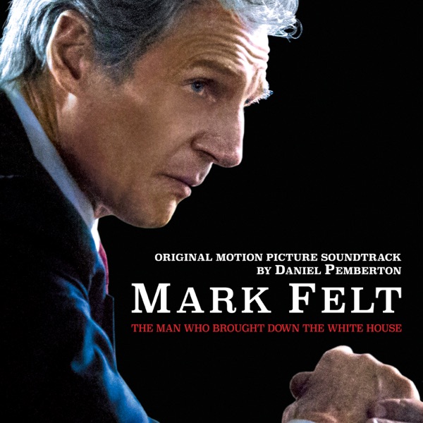 Mark Felt: The Man Who Brought Down the White House (Original Motion Picture Soundtrack) - Daniel Pemberton