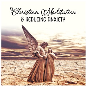 Christian Meditation & Reducing Anxiety - Calming Instrumental Music for Inner Reflections, Find Peace, Worship Songs, Relaxation with Nature Sounds