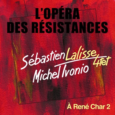 L'opéra des résistances (feat. Cedrick Bec, Alain Soler & Olivier Chabasse) [À René Char 2]