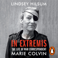 Lindsey Hilsum - In Extremis: The Life of War Correspondent Marie Colvin (Unabridged) artwork