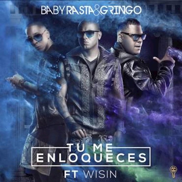 Tu Me Enloqueces (feat. Wisin) - Single - Baby Rasta y Gringo