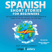 Spanish Short Stories for Beginners: 20 Captivating Short Stories to Learn Spanish & Grow Your Vocabulary the Fun Way!: Easy Spanish Stories, Book 1 (Unabridged)