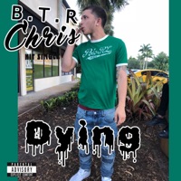 Dying - Single - BTR Chris