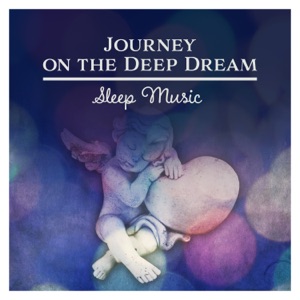 Journey on the Deep Dream: Sleep Music - Healthy Future, Rest & Relaxation, Good Night, Natural Wellness, Soothing Nature Sounds