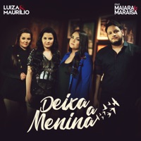 Deixa a Menina (feat. Maiara e Maraisa) - Single - Luíza & Maurílio