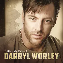 I Miss My Friend - Darryl Worley