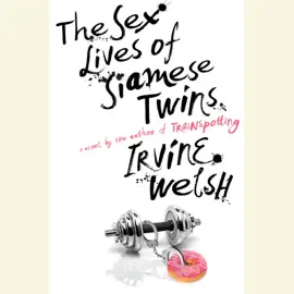 The Sex Lives of Siamese Twins: A Novel (Unabridged)