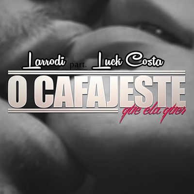 O Cafajeste Que Ela Quer (feat. Luck Costa) - Single