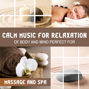 Calm Music for Relaxation of Body and Mind (Perfect for Massage and Spa)