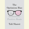 The Optimism Bias: A Tour of the Irrationally Positive Brain (Unabridged) - Tali Sharot