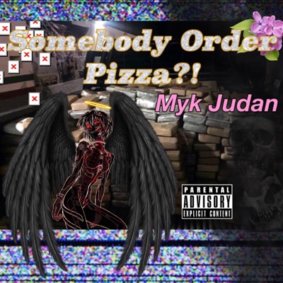 Somebody Order Pizza (feat. Myk Judan) - Single