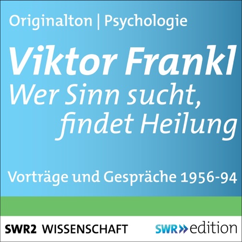 Viktor Frankl - Wer Sinn sucht, findet Heilung: Vorträge und Gespräche 1956-1994 cover