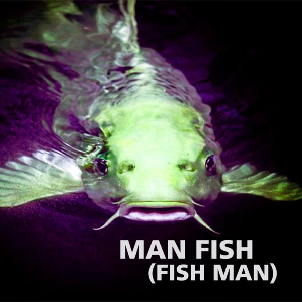 Man Fish (Fish Man)