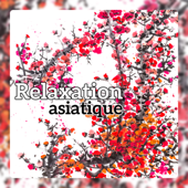 Relaxation asiatique - Musique chinoise et japonaise, puissant déstressant, atmosphère orientale pour paix et tranquillité
