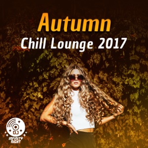 Autumn Chill Lounge 2017: The Best Music Collection for Total Relax, Home Party Night, Top Instrumental Background for Cocktails Bar and Chill Mood Café