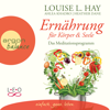 Ernährung für Körper und Seele - Das Meditationsprogramm (Autorisierte Lesefassung) - Louise Hay