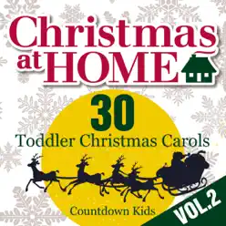 Christmas at Home: 30 Toddler Christmas Carols, Vol. 2 - The Countdown Kids Christmas at Home: 30 Toddler Christmas Carols, Vol. 2 - The Countdown Kids