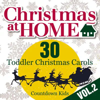 Christmas at Home: 30 Toddler Christmas Carols, Vol. 2 - The Countdown Kids Christmas at Home: 30 Toddler Christmas Carols, Vol. 2 - The Countdown Kids