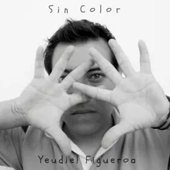 Sin Color - Single - Yeudiel Figueroa Sin Color - Single - Yeudiel Figueroa