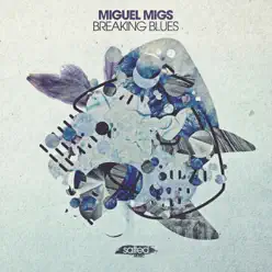 Breaking Blues - Single - Miguel Migs Breaking Blues - Single - Miguel Migs