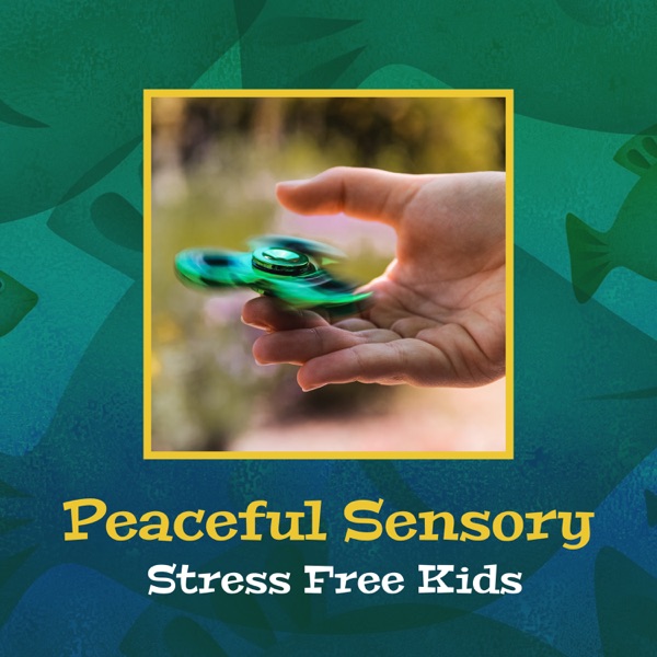 Peaceful Sensory: Stress Free Kids – Anxiety Relief, Focus, Control Anger, Build Self Confidence