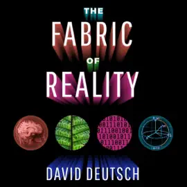 The Fabric of Reality: The Science of Parallel Universes - and Its Implications (Unabridged)