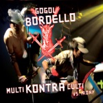 Gogol Bordello - When the Trickster Stars A-Poking (Bordello Kind of Guy)
